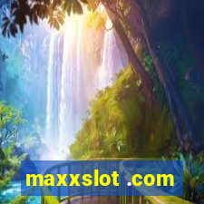 maxxslot .com